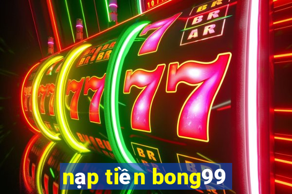 nạp tiền bong99