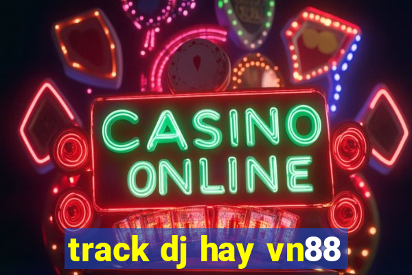 track dj hay vn88