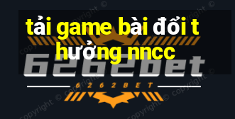 tải game bài đổi thưởng nncc