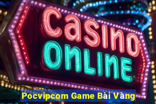 Pocvipcom Game Bài Vàng