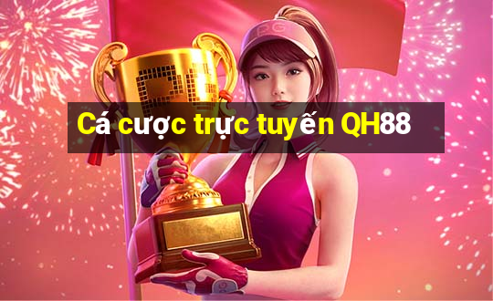 Cá cược trực tuyến QH88