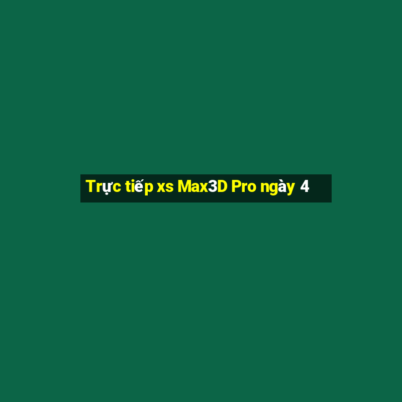 Trực tiếp xs Max3D Pro ngày 4