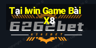 Tại Iwin Game Bài X8