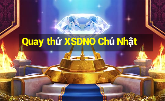 Quay thử XSDNO Chủ Nhật