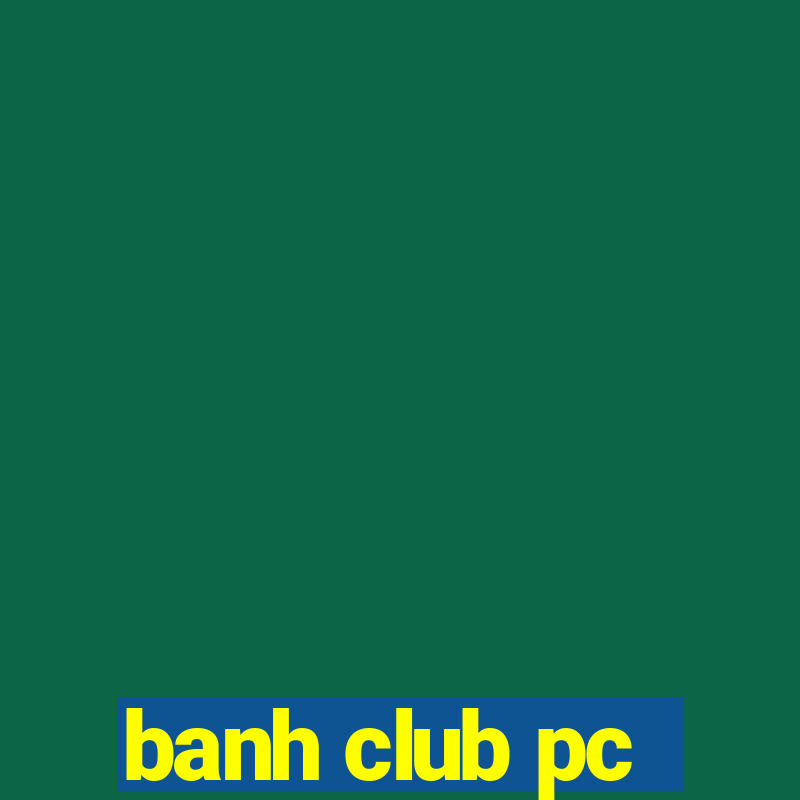 banh club pc