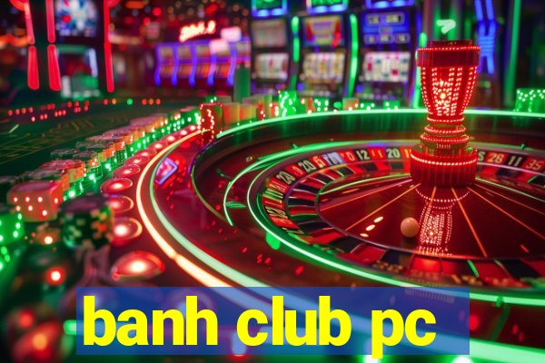 banh club pc