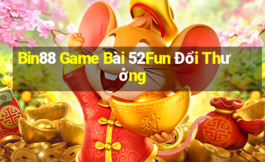 Bin88 Game Bài 52Fun Đổi Thưởng