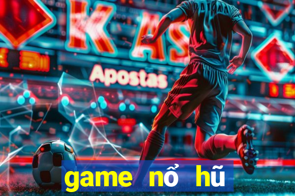 game nổ hũ tiền về như lũ