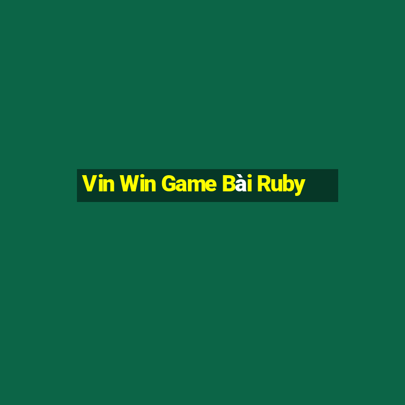 Vin Win Game Bài Ruby