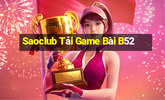 Saoclub Tải Game Bài B52