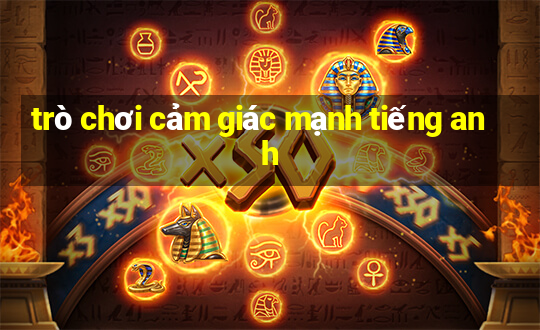 trò chơi cảm giác mạnh tiếng anh