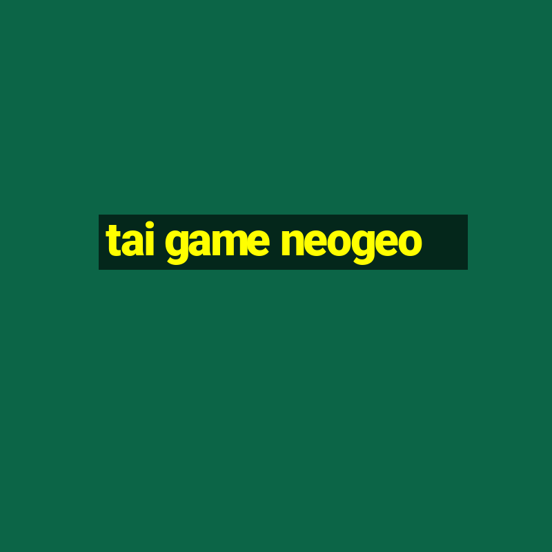 tai game neogeo