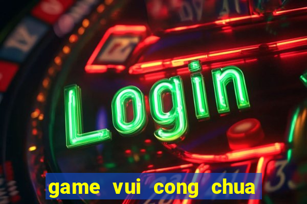 game vui cong chua lo lem