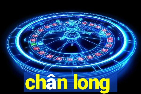 chân long