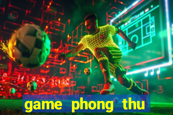 game phong thu nong trai