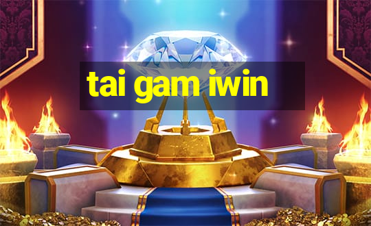 tai gam iwin