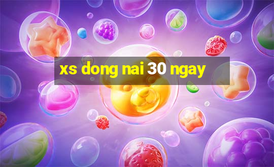 xs dong nai 30 ngay