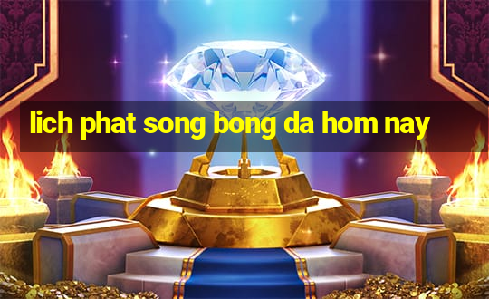 lich phat song bong da hom nay