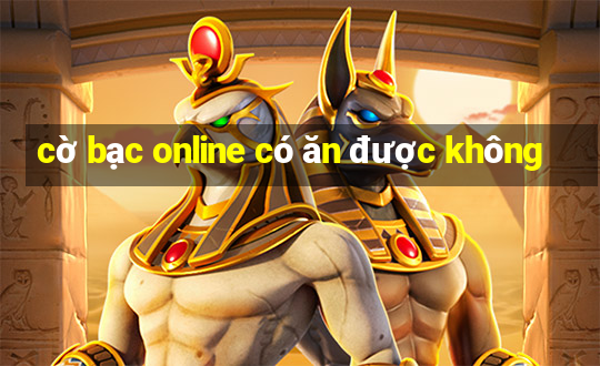 cờ bạc online có ăn được không