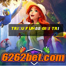 Triệu Fun88 giải trí