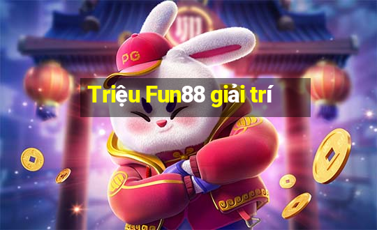 Triệu Fun88 giải trí