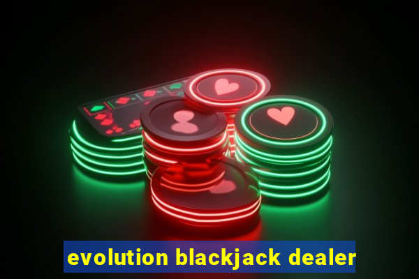 evolution blackjack dealer