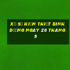 xổ số kiến thiết bình dương ngày 26 tháng 5