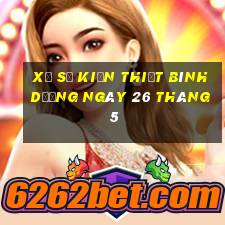 xổ số kiến thiết bình dương ngày 26 tháng 5