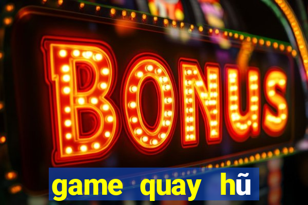 game quay hũ đổi thưởng 2020