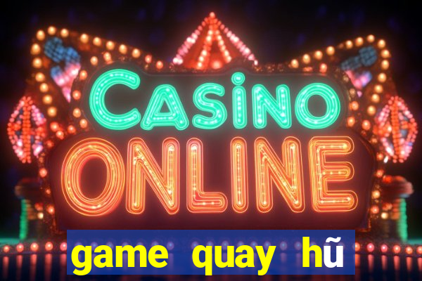 game quay hũ đổi thưởng 2020