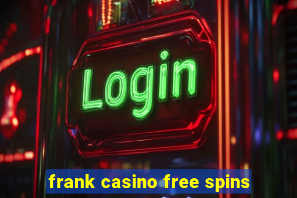 frank casino free spins