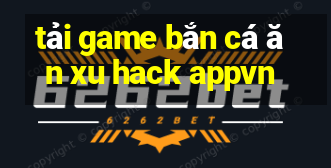 tải game bắn cá ăn xu hack appvn