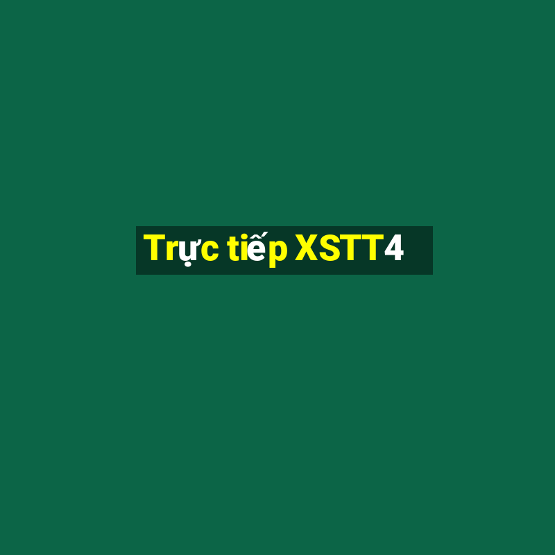 Trực tiếp XSTT4