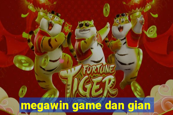 megawin game dan gian