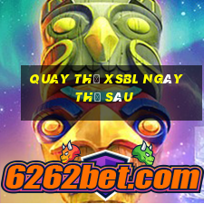 Quay thử XSBL ngày thứ sáu