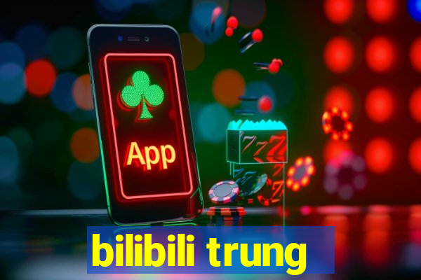 bilibili trung