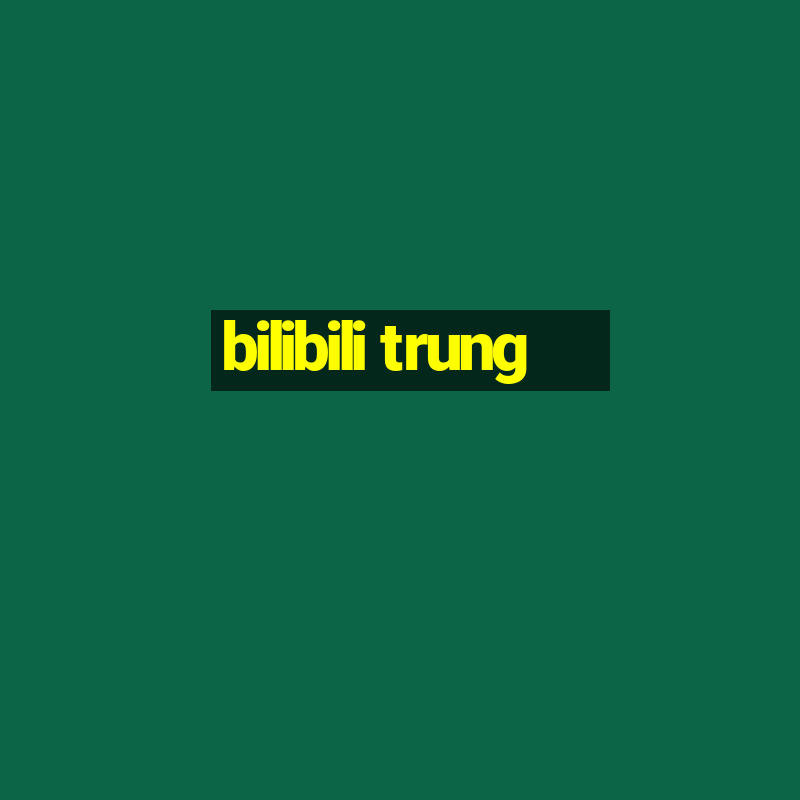 bilibili trung