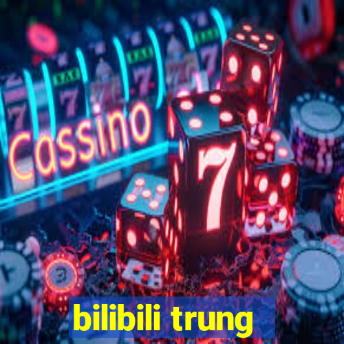 bilibili trung