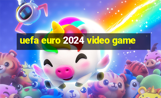 uefa euro 2024 video game