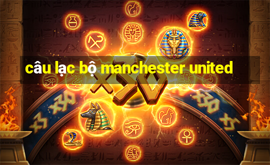 câu lạc bộ manchester united