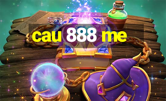 cau 888 me