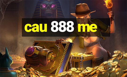 cau 888 me