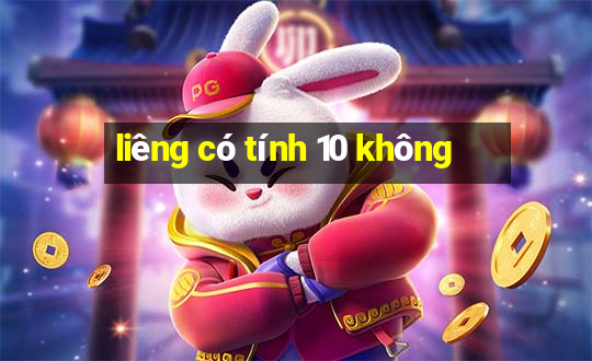 liêng có tính 10 không