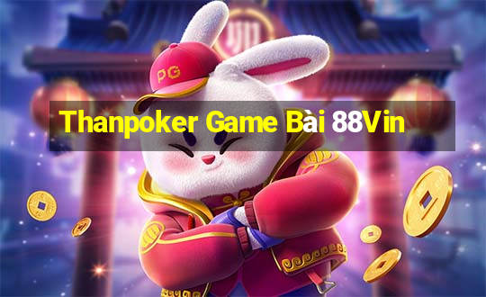 Thanpoker Game Bài 88Vin