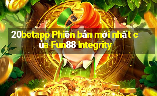 20betapp Phiên bản mới nhất của Fun88 Integrity