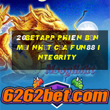 20betapp Phiên bản mới nhất của Fun88 Integrity