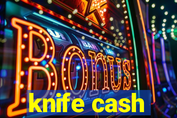 knife cash