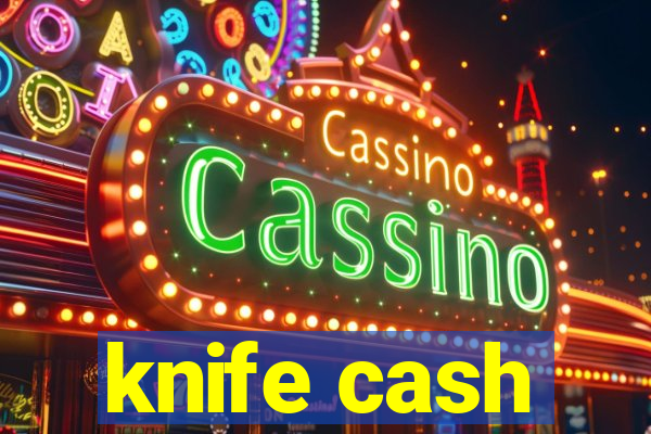 knife cash