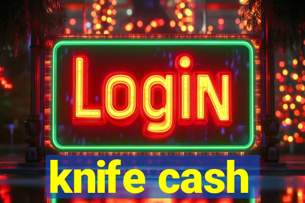 knife cash