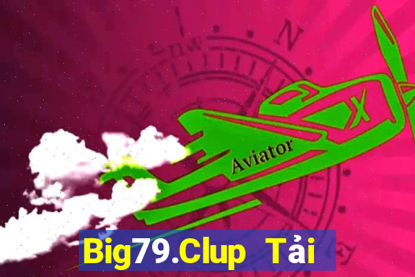 Big79.Clup Tải Game Bài Đổi Thưởng